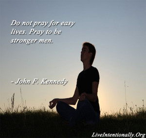 Inspirational quote: Do not pray for easier lives. Pray to be stronger ...