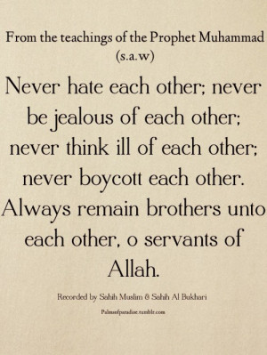 Muhammad ﷺ: Never hate each other; never be jealous of each other ...