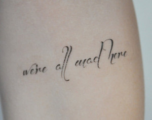 Alice In Wonderland Quote Tattoo Temporary tattoo quote, tattoo