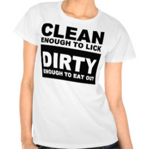 Clean enough to lick t shirt