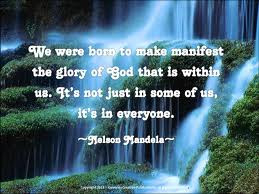 We Were Born To Make Manifest The Glory Of God That Is Within Us. It ...
