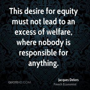 This desire for equity must not lead to an excess of welfare, where ...