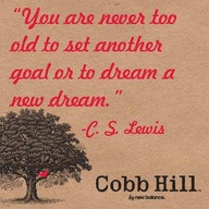 ... Never too old set another goal or to dream a new dream ~ Goal Quote