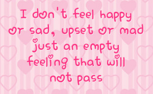 don t feel happy or sad upset or mad just an empty feeling that will ...