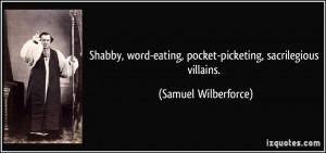 Shabby, word-eating, pocket-picketing, sacrilegious villains. - Samuel ...