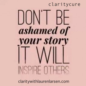 Tell your story! #inspire #claritycure #yourstory ##purpose