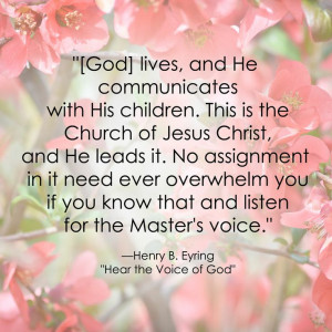 ... know that and listen for the Master’s voice.” ~President Eyring
