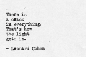 Don't know Leonard Cohen, but I want the light in my soul to shine ...