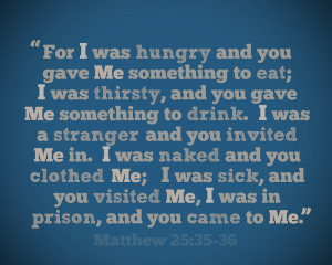 Matthew 25:36-37 and Matthew 25:40