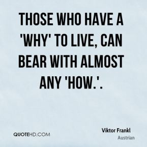 viktor-frankl-quote-those-who-have-a-why-to-live-can-bear-with-almost ...