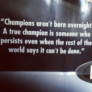 Motivational Quote: Champions Aren't Born Overnight A True Champion Is ...