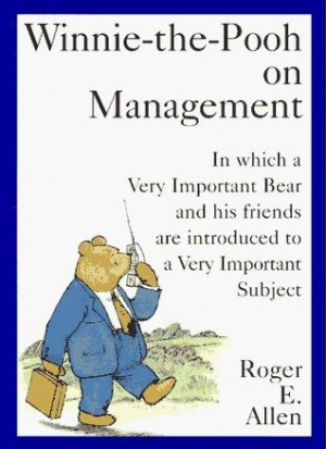 Winnie-the-Pooh on Management: In which a Very Important Bear and his ...