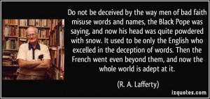 Do not be deceived by the way men of bad faith misuse words and names ...