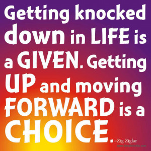 getting knocked down in life is a given getting up and moving forward ...