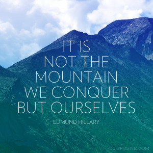 It is not the mountain we conquer but ourselves. Quote by Edmund ...