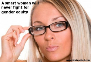 ... will never fight for gender equity - Women Quotes - StatusMind.com