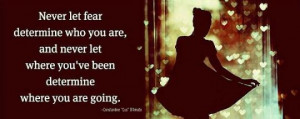 ... Your Past Does Not Dictate Your Future! Don’t Let Fear Control You