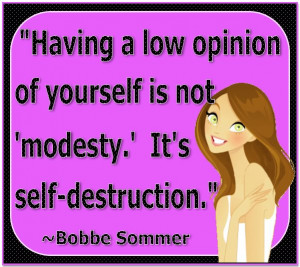... Low Opinion Of Yourself Is Not Modesty. It’s Self-Destruction