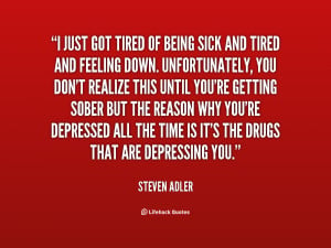 quote-Steven-Adler-i-just-got-tired-of-being-sick-7973.png