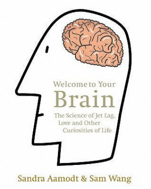 ... Your Brain: The Science of Jet Lag, Love and Other Curiosities of Life