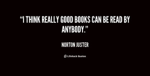 norton juster quotes i think really good books can be read by anybody ...