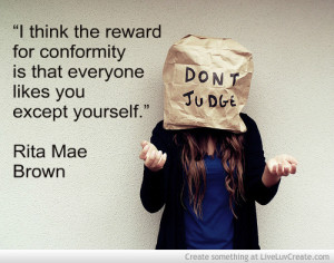 think the reward for conformity is that everyone likes you except ...