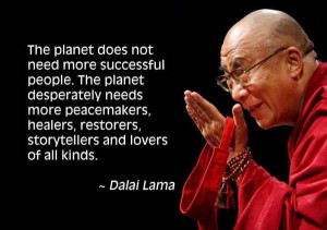 ... restorers, storytellers, and lovers of all kinds. – The Dalai Lama