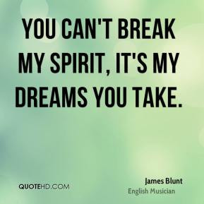 james-blunt-you-cant-break-my-spirit-its-my-dreams-you.jpg