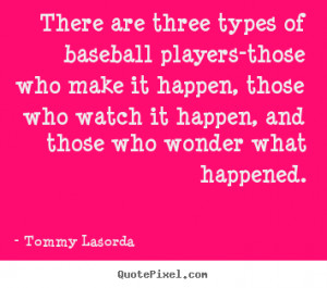 Quotes about success - There are three types of baseball players-those ...