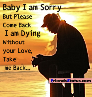 Baby I am Sorry But Please Come Back I am Dying Without your Love ...