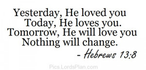 He will always love you., Jesus will never leave you alone because he ...