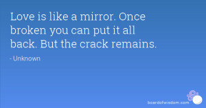 ... mirror. Once broken you can put it all back. But the crack remains