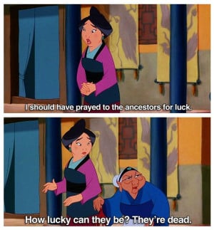 ... watched mulan and i actually laughed at some things the grandma said