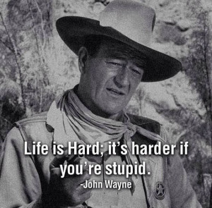 John Wayne stupid life quote