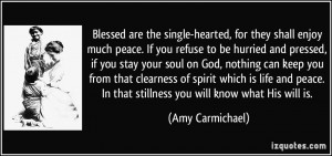 ... . In that stillness you will know what His will is. - Amy Carmichael