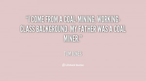 File Name : quote-Tom-Jones-i-come-from-a-coal-mining-working-class ...