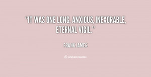 It was one long, anxious, inexorable, eternal vigil.”