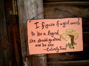 ... should go ahead and be one -Calamity Jane Hand Painted Cowgirl Sign