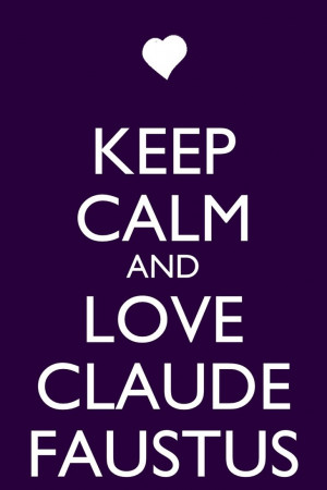 Keep Calm and Love Claude Faustus by Xendrak18