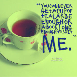 Quotes Picture: you can never get a cup of tea large enough or a book ...