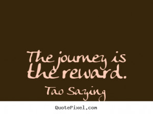 The journey is the reward. Tao Saying popular inspirational quote