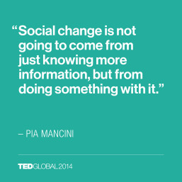 Pia Mancini: Social change and information (TED Quote)