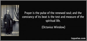 Prayer is the pulse of the renewed soul; and the constancy of its beat ...