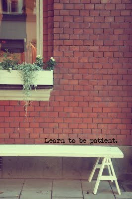 learn to be patient