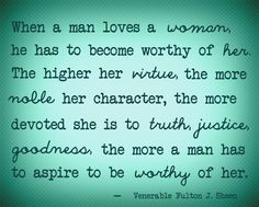 ... man has to aspire to be worthy of her.