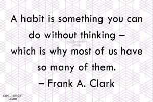 Habits Quote: A habit is something you can do...