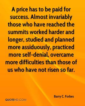... assiduously, practiced more self-denial, overcame more difficulties
