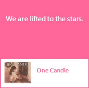 We are lifted to the stars. -One Candle http ...