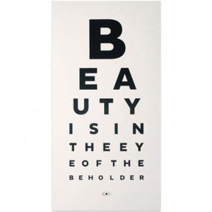 Beauty is in the eye of the beholder
