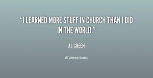 learned more stuff in church than I did in the world.”